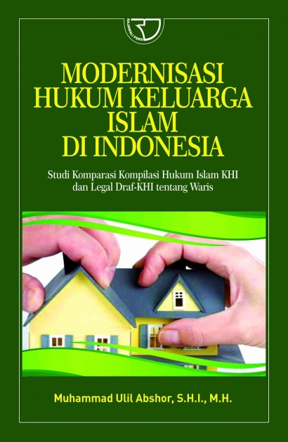 Book Review "Modernisasi Hukum Keluarga Islam di Indonesia (Studi Komparasi Hukum Islam KHI dan Legal Draft - KHI tentang Waris)"