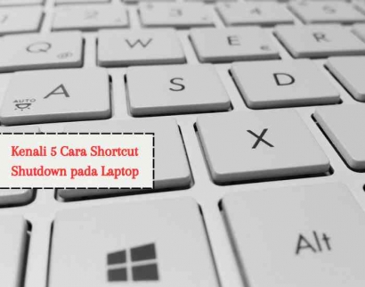 5 Shortcut Shutdown Pada Laptop Windows, Power Off Mode Cepat!