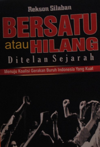 Bersatu atau Hilang Ditelan Sejarah: Menuju Koalisi Gerakan Buruh Indonesia yang Kuat