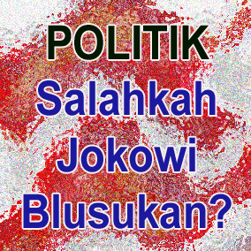 Politik: Salahkah Jokowi Blusukan?