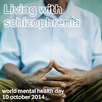 World Mental Healthy Day 2014, "Living with Schizophrenia". Let's Raise Your Awareness!